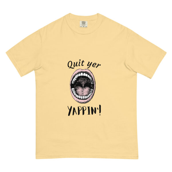 "Quit yer yappin!" Unisex heavyweight t-shirt